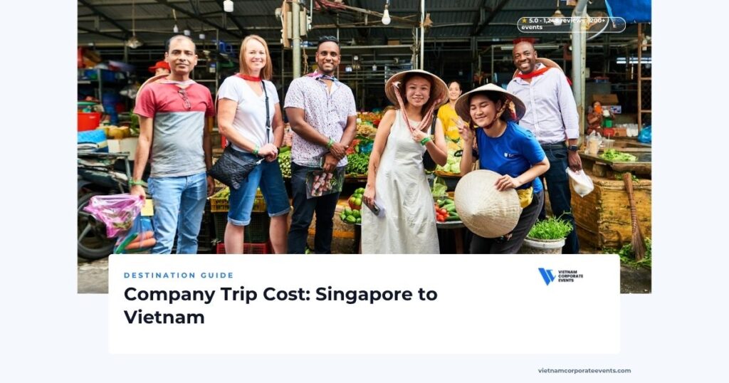 company trip cost vietnam from singapore budget breakdown for a corporate offsite